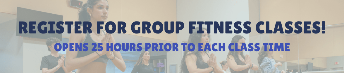 Group Fitness Classes Banner - Register 25 Hours Before Class Start Times